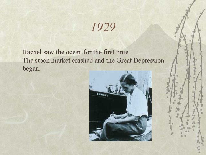 1929 Rachel saw the ocean for the first time The stock market crashed and