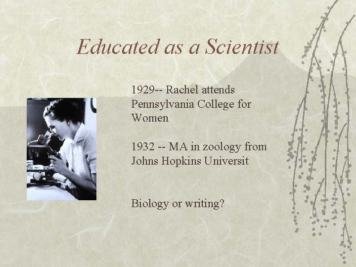 Educated as a Scientist 1929 -- Rachel attends Pennsylvania College for Women 1932 --
