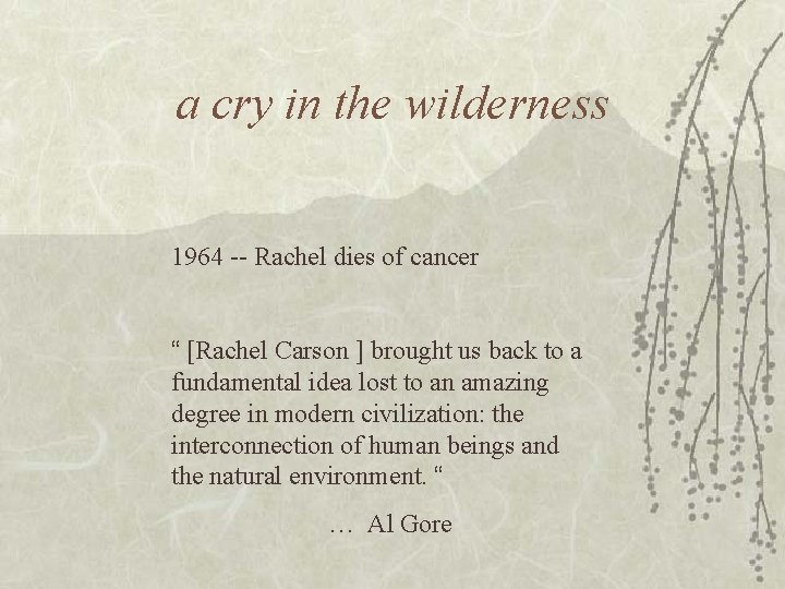 a cry in the wilderness 1964 -- Rachel dies of cancer “ [Rachel Carson