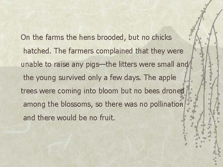 On the farms the hens brooded, but no chicks hatched. The farmers complained that