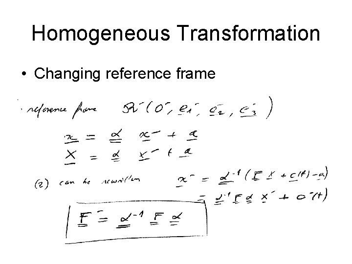 Homogeneous Transformation • Changing reference frame Homogeneous Transformation • Changing reference frame