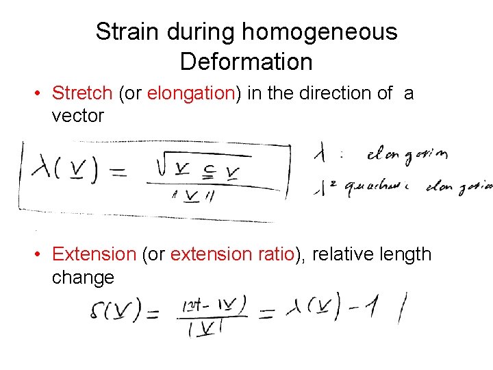 Strain during homogeneous Deformation • Stretch (or elongation) in the direction of a vector Strain during homogeneous Deformation • Stretch (or elongation) in the direction of a vector