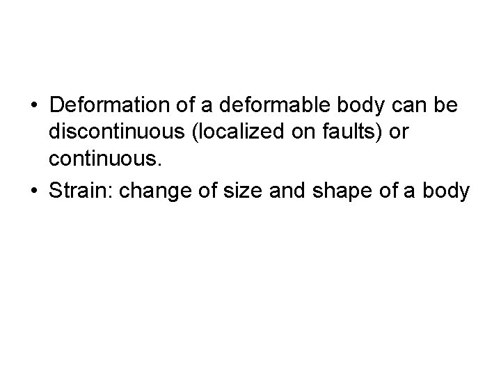 • Deformation of a deformable body can be discontinuous (localized on faults) or • Deformation of a deformable body can be discontinuous (localized on faults) or
