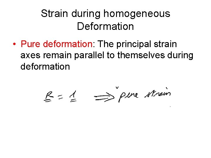 Strain during homogeneous Deformation • Pure deformation: The principal strain axes remain parallel to Strain during homogeneous Deformation • Pure deformation: The principal strain axes remain parallel to