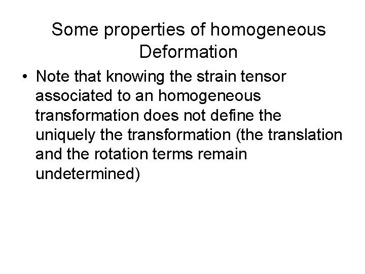 Some properties of homogeneous Deformation • Note that knowing the strain tensor associated to Some properties of homogeneous Deformation • Note that knowing the strain tensor associated to