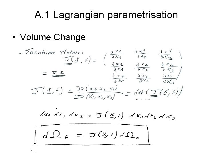 A. 1 Lagrangian parametrisation • Volume Change A. 1 Lagrangian parametrisation • Volume Change
