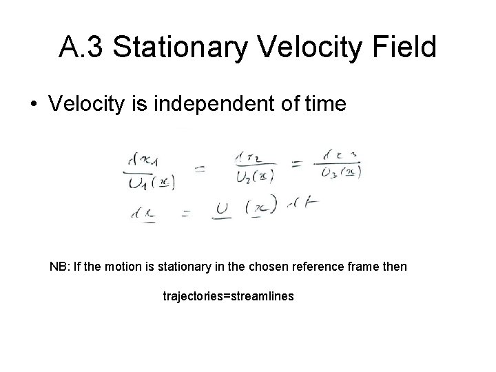 A. 3 Stationary Velocity Field • Velocity is independent of time NB: If the A. 3 Stationary Velocity Field • Velocity is independent of time NB: If the