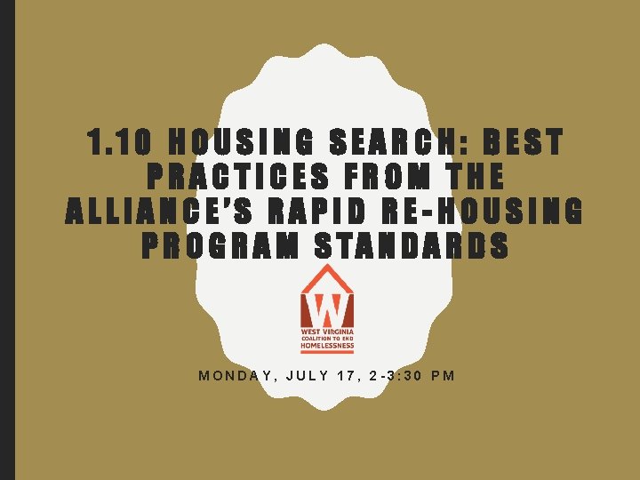 1. 10 HOUSING SEARCH: BEST PRACTICES FROM THE ALLIANCE’S RAPID RE-HOUSING PROGRAM STANDARDS MONDAY,