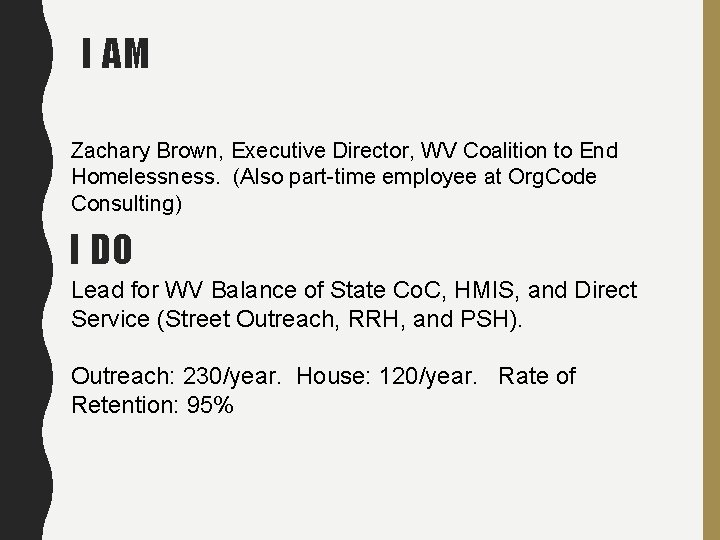 I AM Zachary Brown, Executive Director, WV Coalition to End Homelessness. (Also part-time employee