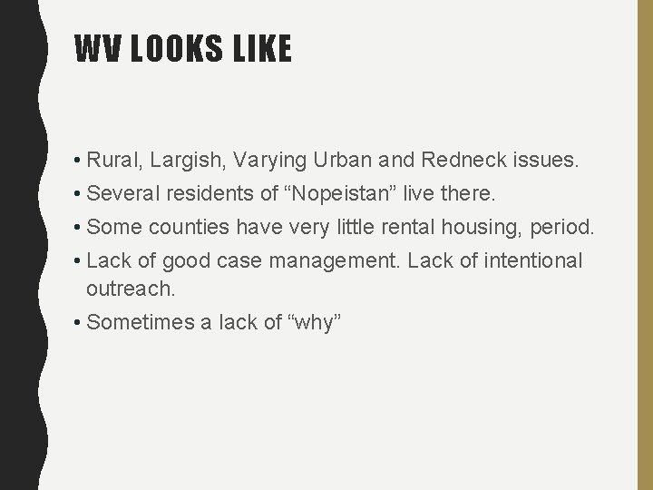 WV LOOKS LIKE • Rural, Largish, Varying Urban and Redneck issues. • Several residents