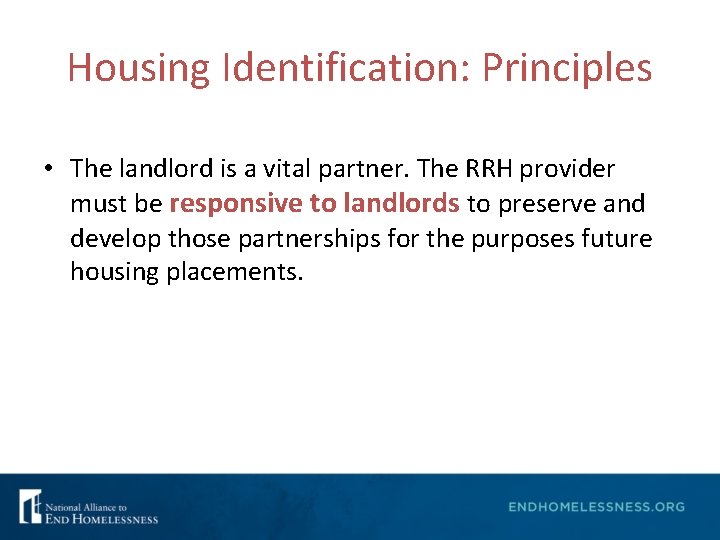 Housing Identification: Principles • The landlord is a vital partner. The RRH provider must