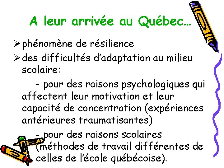 A leur arrivée au Québec… Ø phénomène de résilience Ø des difficultés d’adaptation au