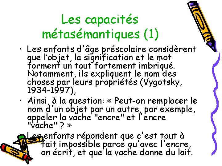 Les capacités métasémantiques (1) • Les enfants d'âge préscolaire considèrent que l’objet, la signification