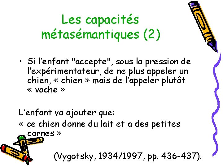 Les capacités métasémantiques (2) • Si l’enfant "accepte", sous la pression de l’expérimentateur, de