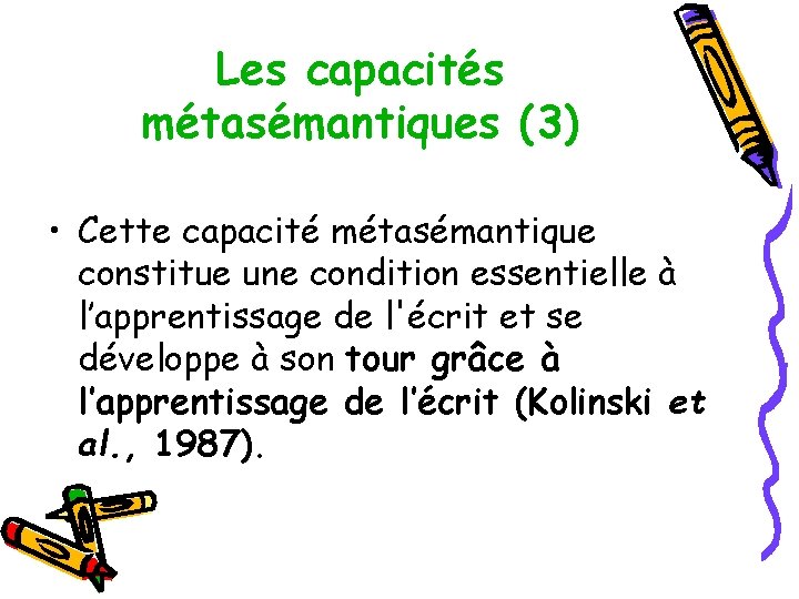 Les capacités métasémantiques (3) • Cette capacité métasémantique constitue une condition essentielle à l’apprentissage