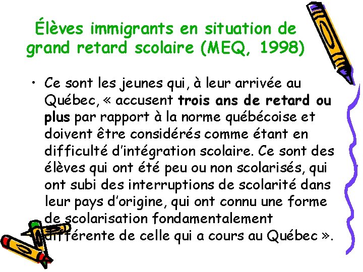 Élèves immigrants en situation de grand retard scolaire (MEQ, 1998) • Ce sont les