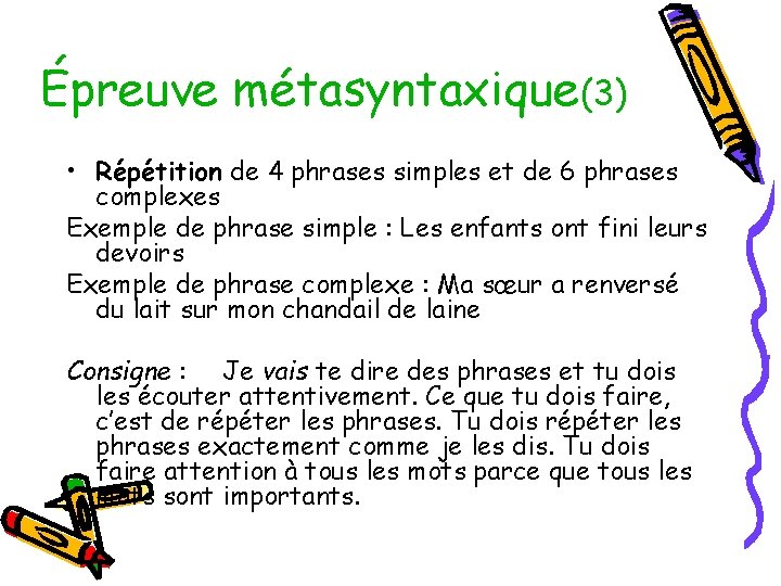 Épreuve métasyntaxique(3) • Répétition de 4 phrases simples et de 6 phrases complexes Exemple