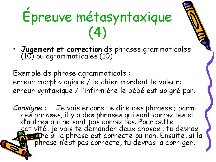 Épreuve métasyntaxique (4) • Jugement et correction de phrases grammaticales (10) ou agrammaticales (10)