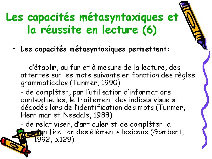 Les capacités métasyntaxiques et la réussite en lecture (6) • Les capacités métasyntaxiques permettent: