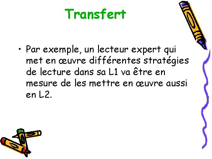 Transfert • Par exemple, un lecteur expert qui met en œuvre différentes stratégies de