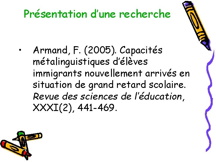 Présentation d’une recherche • Armand, F. (2005). Capacités métalinguistiques d’élèves immigrants nouvellement arrivés en