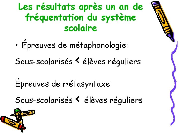 Les résultats après un an de fréquentation du système scolaire • Épreuves de métaphonologie: