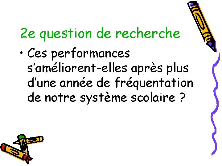 2 e question de recherche • Ces performances s’améliorent-elles après plus d’une année de
