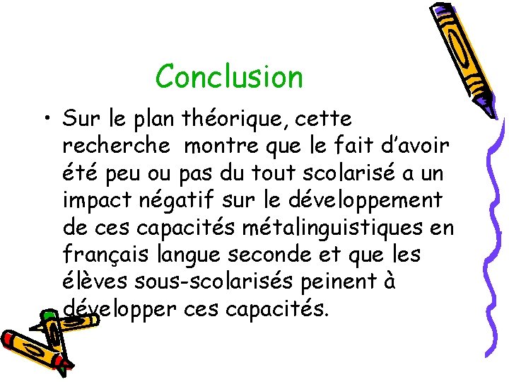 Conclusion • Sur le plan théorique, cette recherche montre que le fait d’avoir été