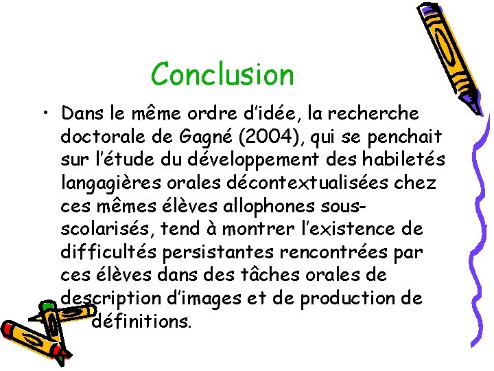 Conclusion • Dans le même ordre d’idée, la recherche doctorale de Gagné (2004), qui