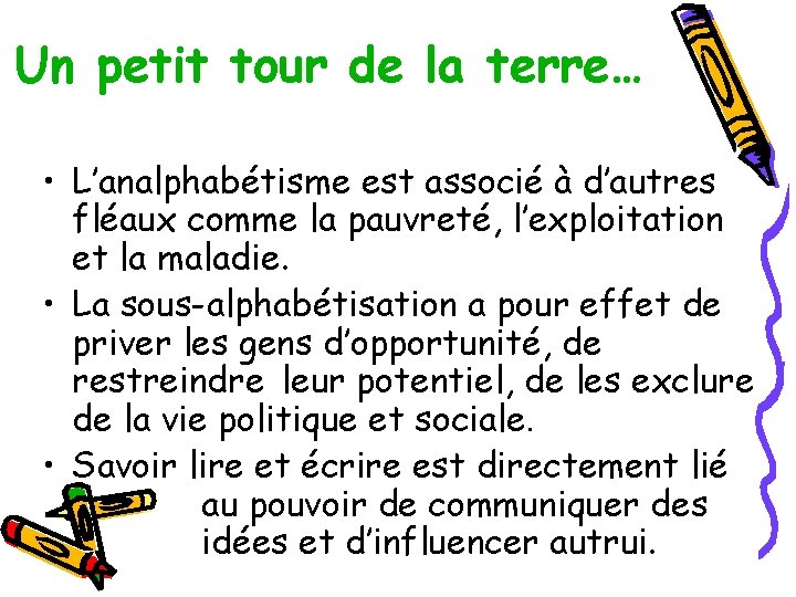 Un petit tour de la terre… • L’analphabétisme est associé à d’autres fléaux comme