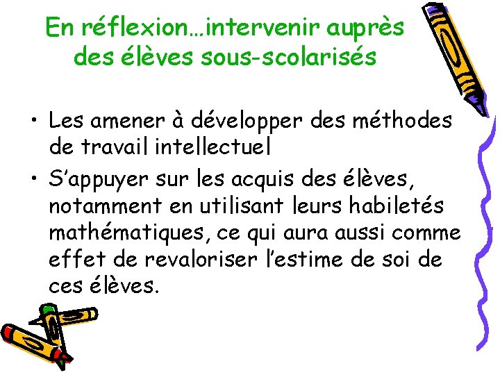 En réflexion…intervenir auprès des élèves sous-scolarisés • Les amener à développer des méthodes de