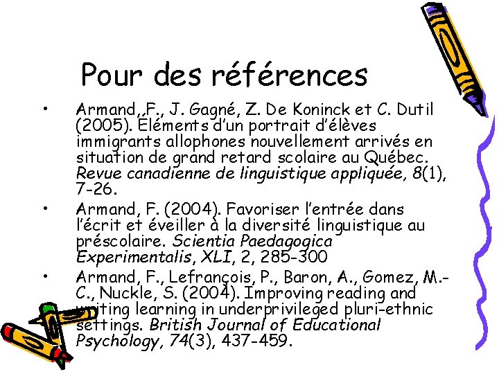 Pour des références • • • Armand, F. , J. Gagné, Z. De Koninck