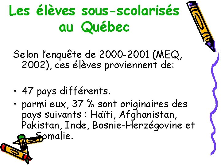Les élèves sous-scolarisés au Québec Selon l’enquête de 2000 -2001 (MEQ, 2002), ces élèves