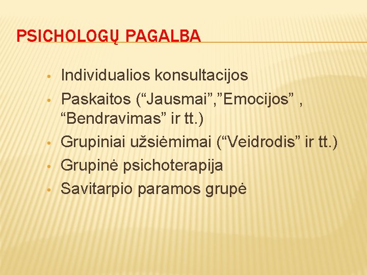 PSICHOLOGŲ PAGALBA • • • Individualios konsultacijos Paskaitos (“Jausmai”, ”Emocijos” , “Bendravimas” ir tt.