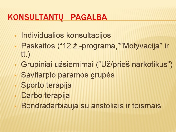 KONSULTANTŲ PAGALBA • • Individualios konsultacijos Paskaitos (“ 12 ž. -programa, ””Motyvacija” ir tt.