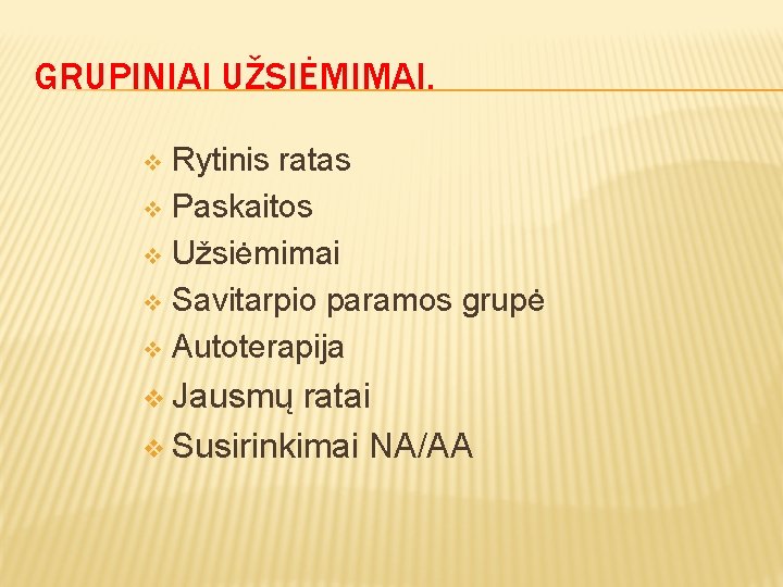 GRUPINIAI UŽSIĖMIMAI. Rytinis ratas v Paskaitos v Užsiėmimai v Savitarpio paramos grupė v Autoterapija