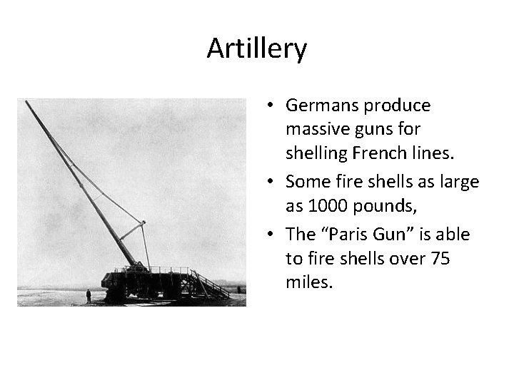 Artillery • Germans produce massive guns for shelling French lines. • Some fire shells