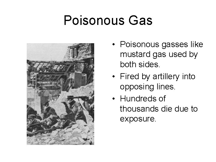 Poisonous Gas • Poisonous gasses like mustard gas used by both sides. • Fired