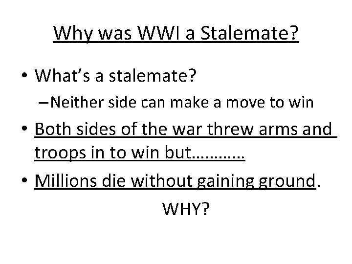 Why was WWI a Stalemate? • What’s a stalemate? – Neither side can make