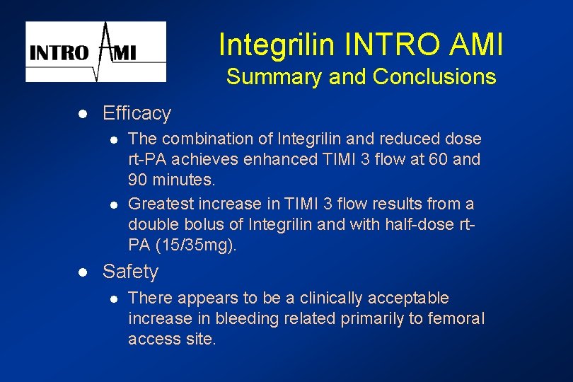Integrilin INTRO AMI Summary and Conclusions l Efficacy l l l The combination of