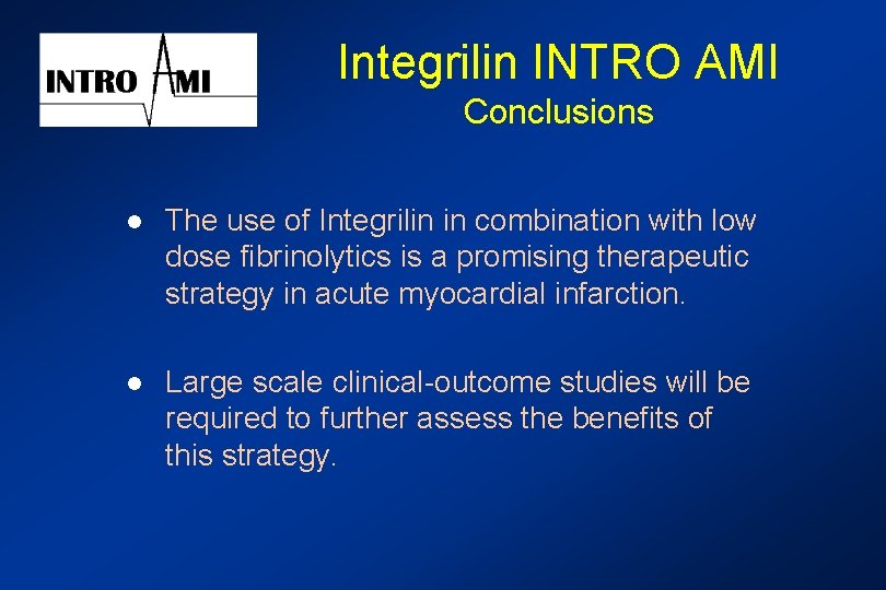 Integrilin INTRO AMI Conclusions l The use of Integrilin in combination with low dose