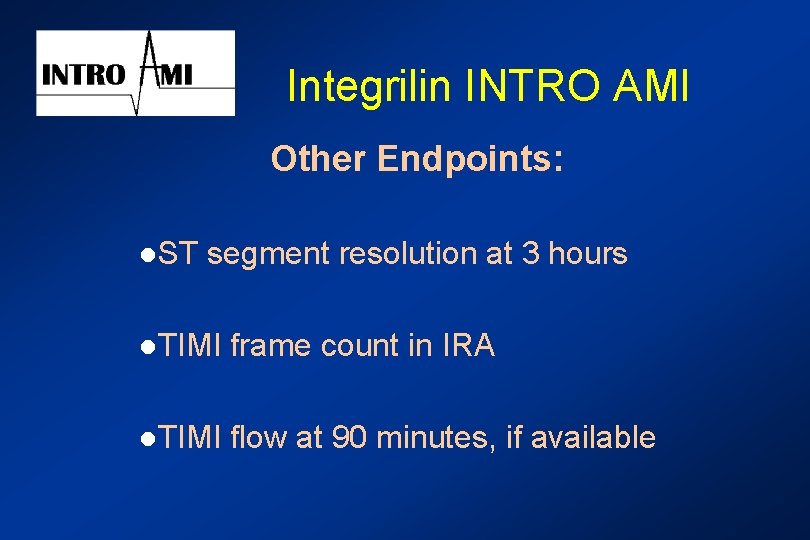 Integrilin INTRO AMI Other Endpoints: l. ST segment resolution at 3 hours l. TIMI