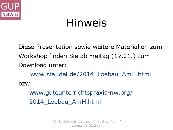 Hinweis Diese Präsentation sowie weitere Materialien zum Workshop finden Sie ab Freitag (17. 01.