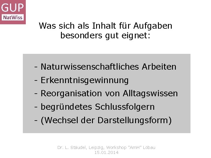 Was sich als Inhalt für Aufgaben besonders gut eignet: - Naturwissenschaftliches Arbeiten - Erkenntnisgewinnung