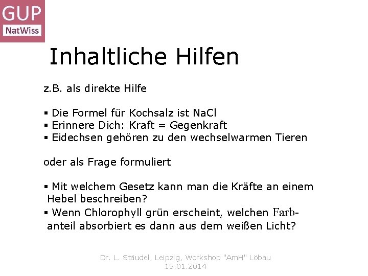 Inhaltliche Hilfen z. B. als direkte Hilfe § Die Formel für Kochsalz ist Na.