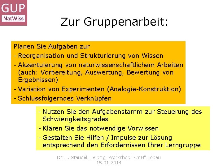Zur Gruppenarbeit: Planen Sie Aufgaben zur - Reorganisation und Strukturierung von Wissen - Akzentuierung
