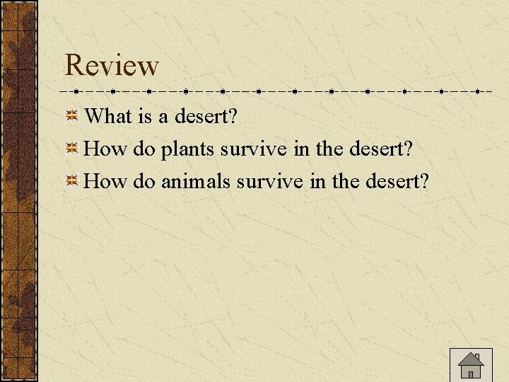 Review What is a desert? How do plants survive in the desert? How do