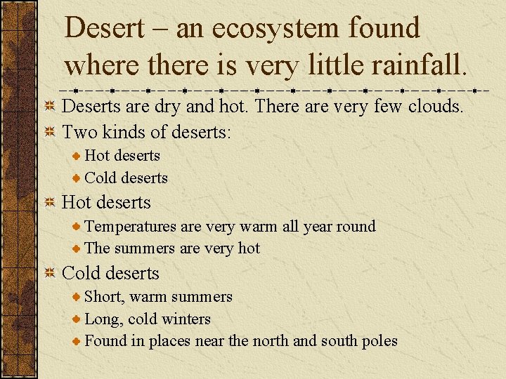 Desert – an ecosystem found where there is very little rainfall. Deserts are dry Desert – an ecosystem found where there is very little rainfall. Deserts are dry