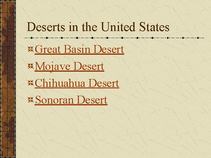 Deserts in the United States Great Basin Desert Mojave Desert Chihuahua Desert Sonoran Desert