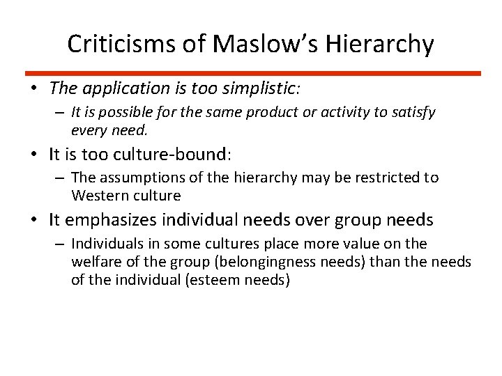 Criticisms of Maslow’s Hierarchy • The application is too simplistic: – It is possible